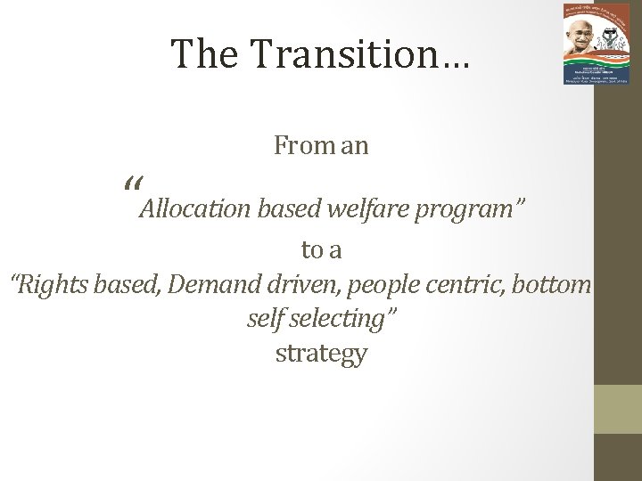 The Transition… From an “Allocation based welfare program” to a “Rights based, Demand driven,