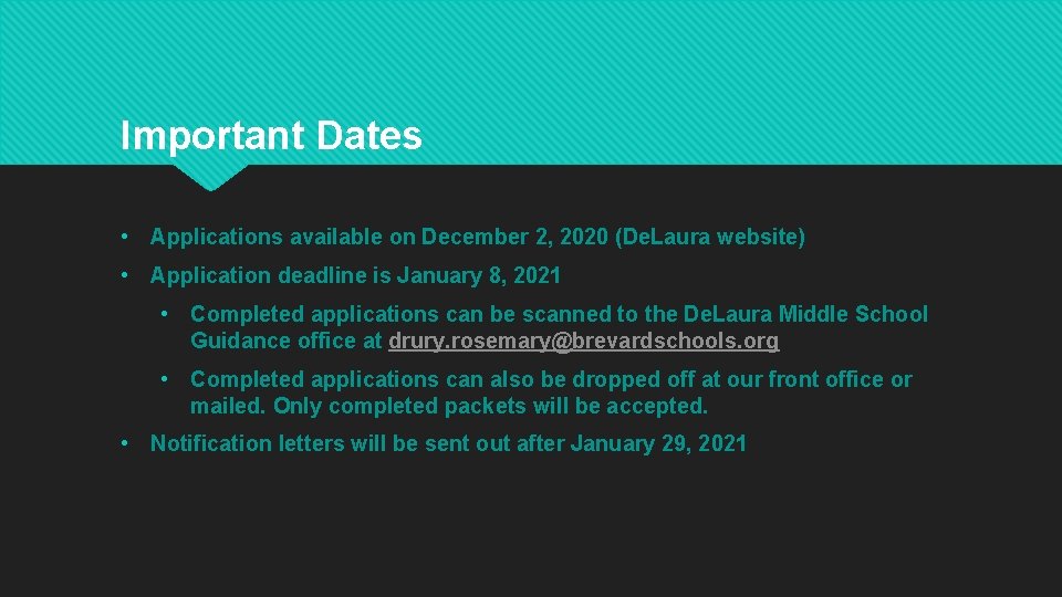 Important Dates • Applications available on December 2, 2020 (De. Laura website) • Application