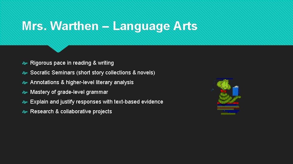 Mrs. Warthen – Language Arts Rigorous pace in reading & writing Socratic Seminars (short