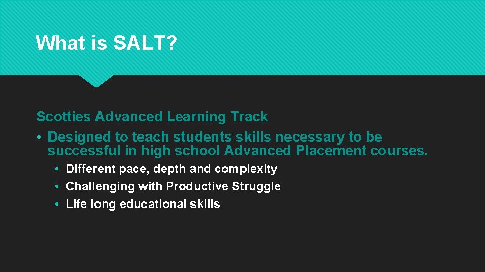 What is SALT? Scotties Advanced Learning Track • Designed to teach students skills necessary