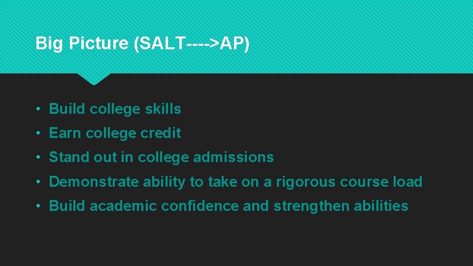 Big Picture (SALT---->AP) • Build college skills • Earn college credit • Stand out