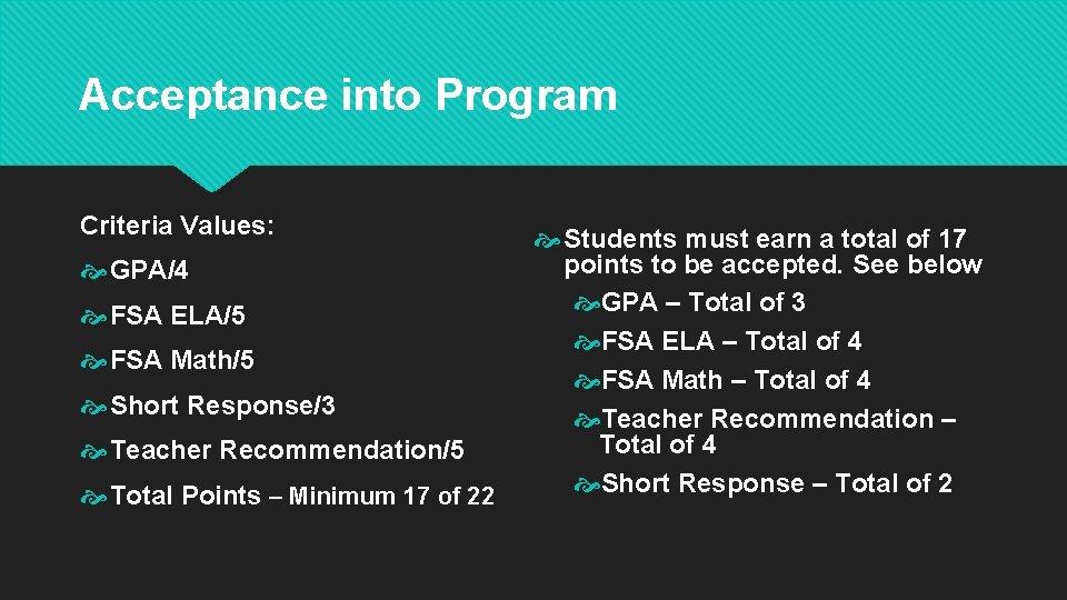 Acceptance into Program Criteria Values: GPA/4 FSA ELA/5 FSA Math/5 Short Response/3 Teacher Recommendation/5