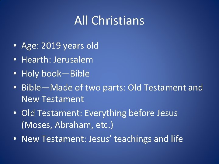 All Christians Age: 2019 years old Hearth: Jerusalem Holy book—Bible—Made of two parts: Old