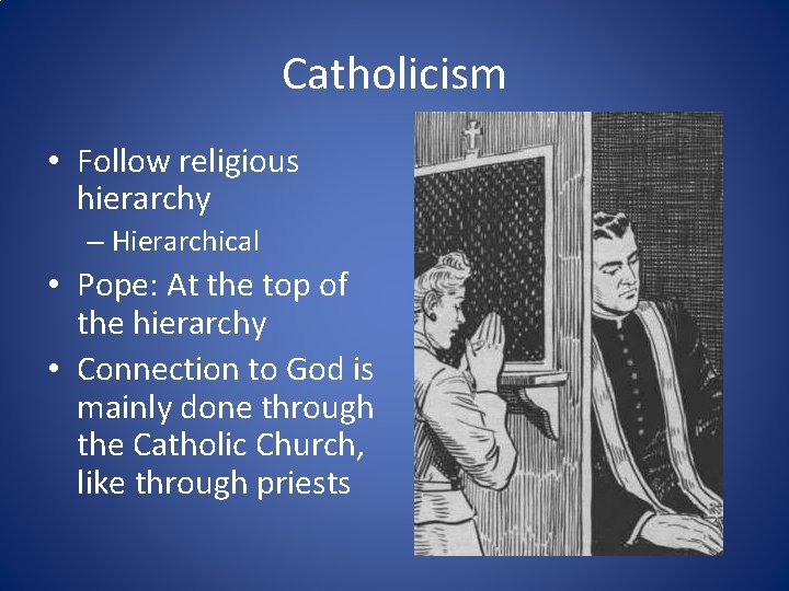 Catholicism • Follow religious hierarchy – Hierarchical • Pope: At the top of the