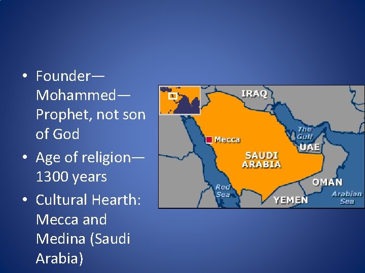  • Founder— Mohammed— Prophet, not son of God • Age of religion— 1300