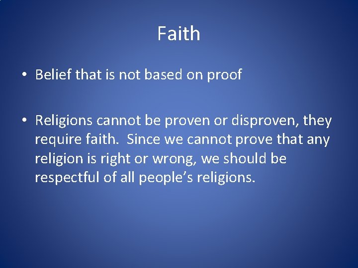 Faith • Belief that is not based on proof • Religions cannot be proven