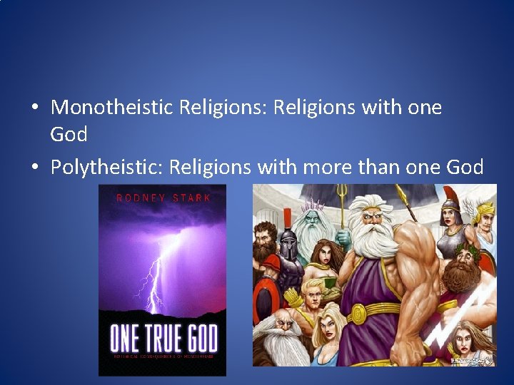  • Monotheistic Religions: Religions with one God • Polytheistic: Religions with more than