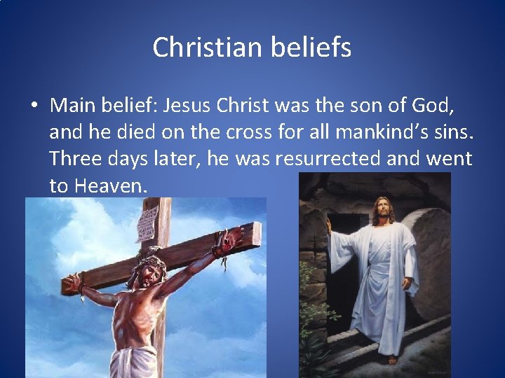 Christian beliefs • Main belief: Jesus Christ was the son of God, and he