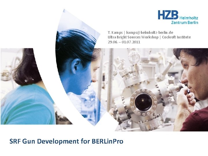 SRF Gun Development for BERLin. Pro | T. Kamps | kamps@helmholtz-berlin. de Ultra Bright
