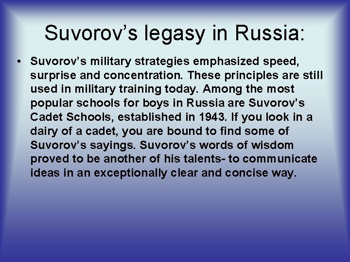 Suvorov’s legasy in Russia: • Suvorov’s military strategies emphasized speed, surprise and concentration. These