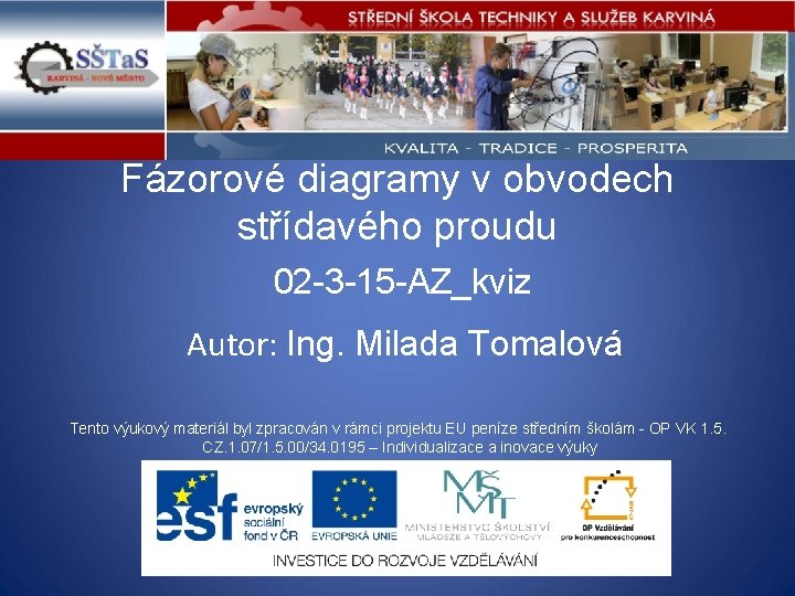 Fázorové diagramy v obvodech střídavého proudu 02 -3 -15 -AZ_kviz Autor: Ing. Milada Tomalová