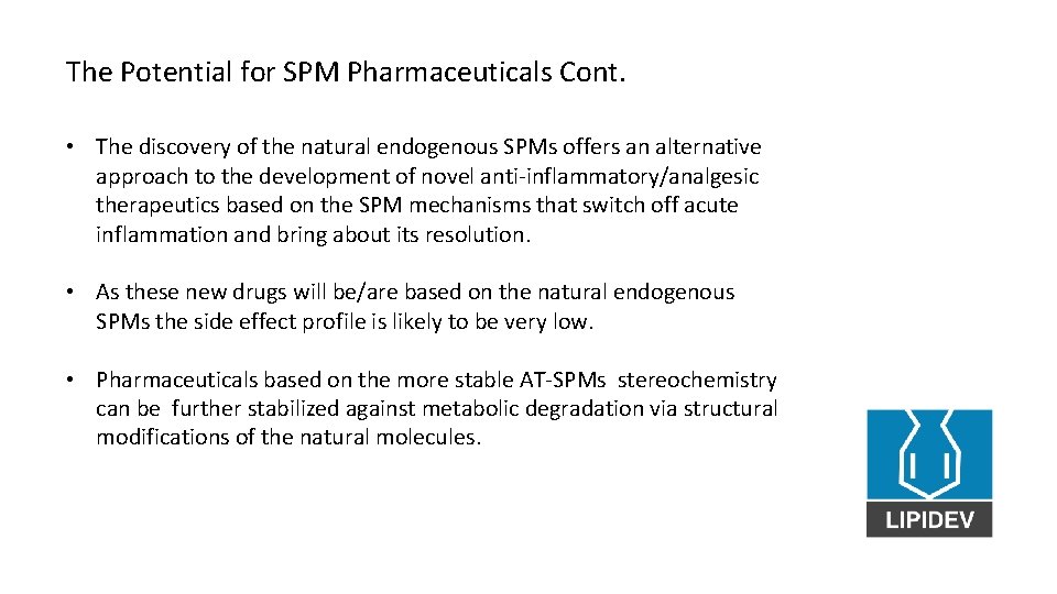 The Potential for SPM Pharmaceuticals Cont. • The discovery of the natural endogenous SPMs