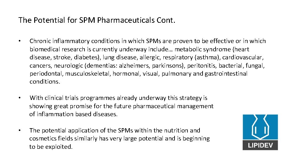 The Potential for SPM Pharmaceuticals Cont. • Chronic inflammatory conditions in which SPMs are