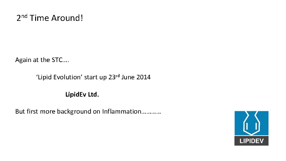  2 nd Time Around! Again at the STC…. ‘Lipid Evolution’ start up 23