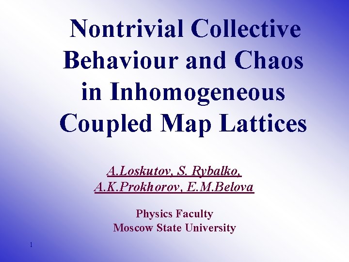 Nontrivial Collective Behaviour and Chaos in Inhomogeneous Coupled Map Lattices A. Loskutov, S. Rybalko,
