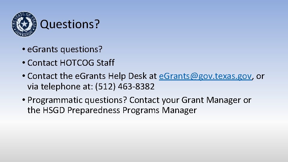 Questions? • e. Grants questions? • Contact HOTCOG Staff • Contact the e. Grants