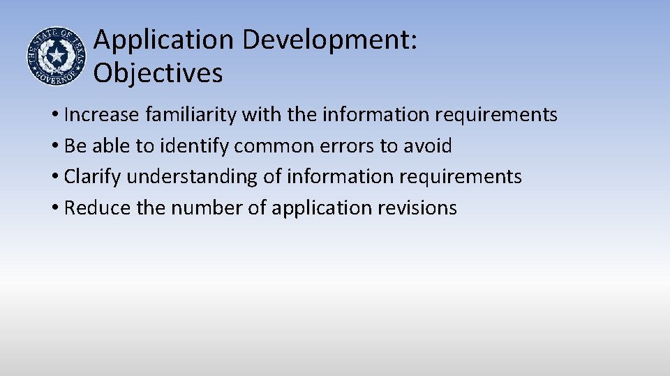 Application Development: Objectives • Increase familiarity with the information requirements • Be able to