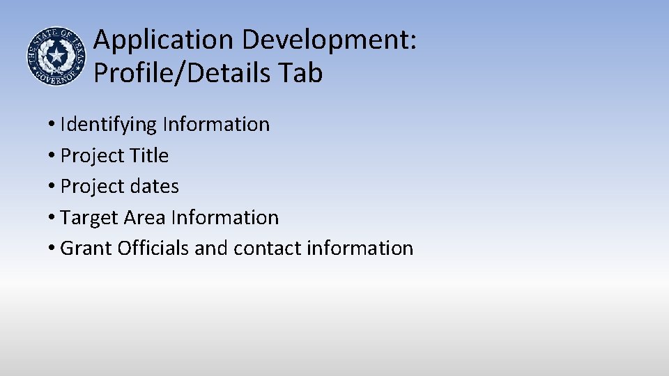 Application Development: Profile/Details Tab • Identifying Information • Project Title • Project dates •