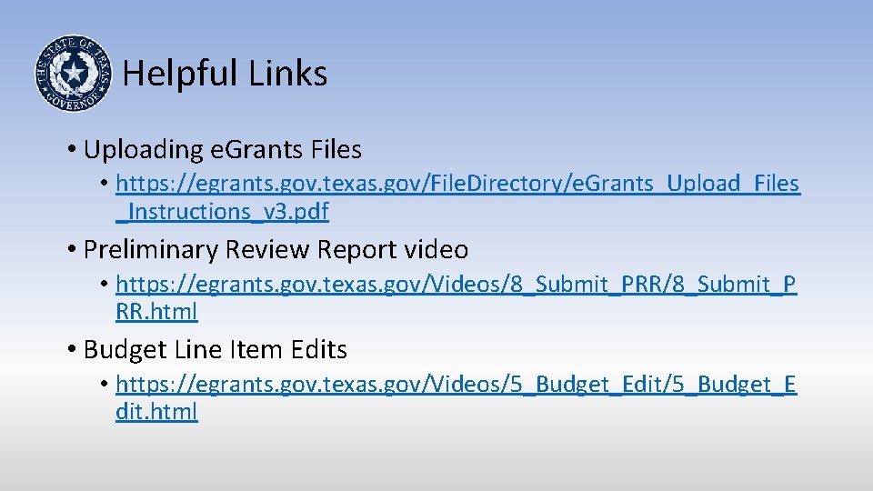 Helpful Links • Uploading e. Grants Files • https: //egrants. gov. texas. gov/File. Directory/e.