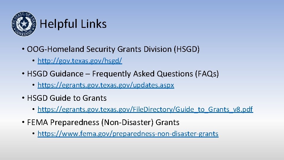 Helpful Links • OOG-Homeland Security Grants Division (HSGD) • http: //gov. texas. gov/hsgd/ •