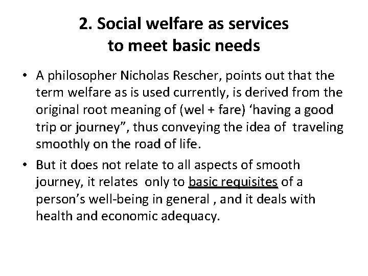 2. Social welfare as services to meet basic needs • A philosopher Nicholas Rescher,