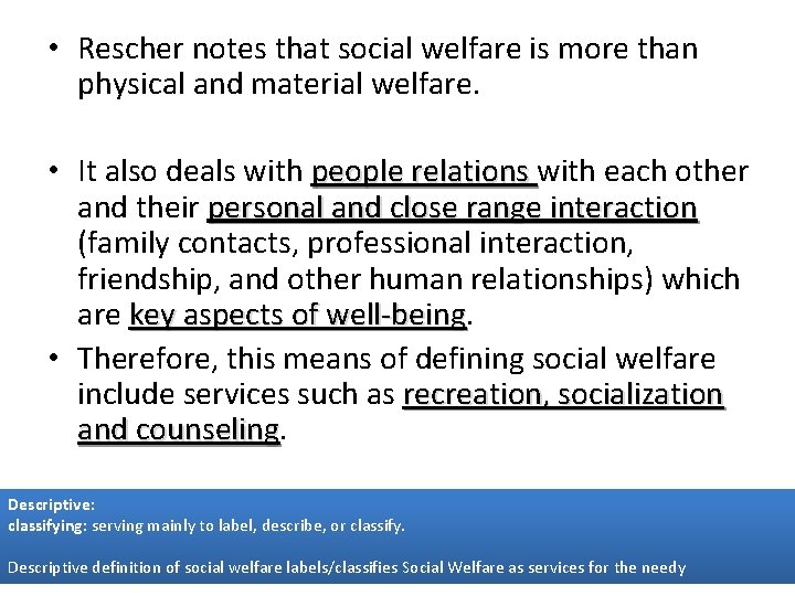  • Rescher notes that social welfare is more than physical and material welfare.