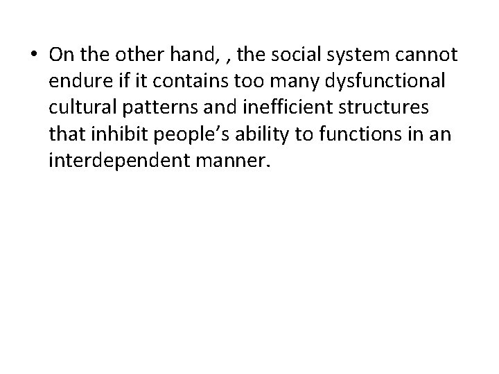  • On the other hand, , the social system cannot endure if it