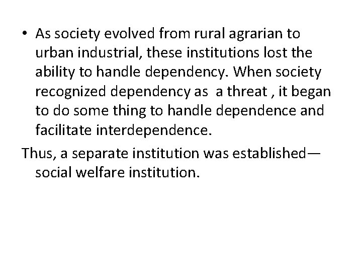  • As society evolved from rural agrarian to urban industrial, these institutions lost