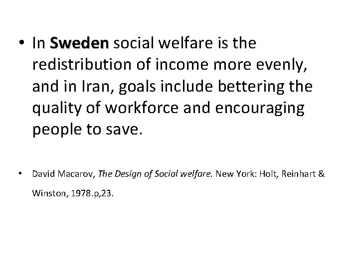  • In Sweden social welfare is the redistribution of income more evenly, and