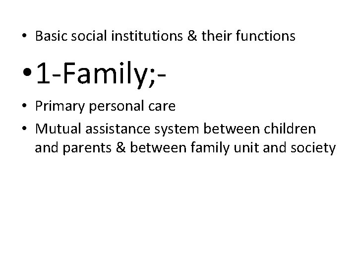  • Basic social institutions & their functions • 1 -Family; • Primary personal