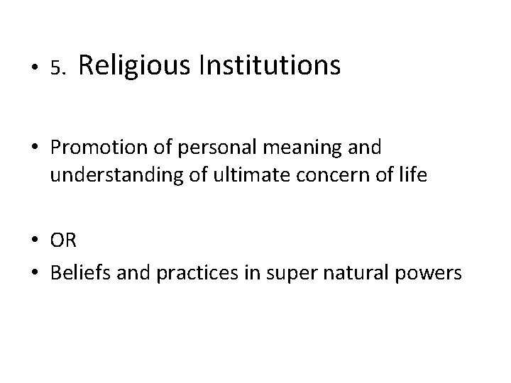  • 5. Religious Institutions • Promotion of personal meaning and understanding of ultimate