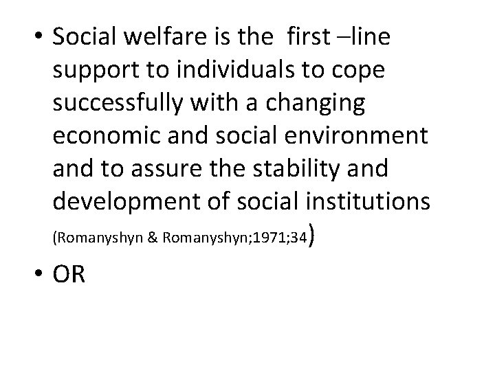  • Social welfare is the first –line support to individuals to cope successfully