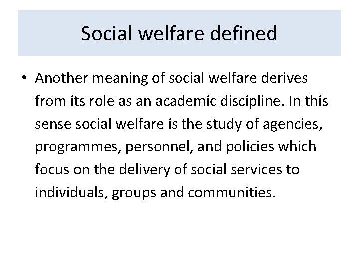 Social welfare defined • Another meaning of social welfare derives from its role as