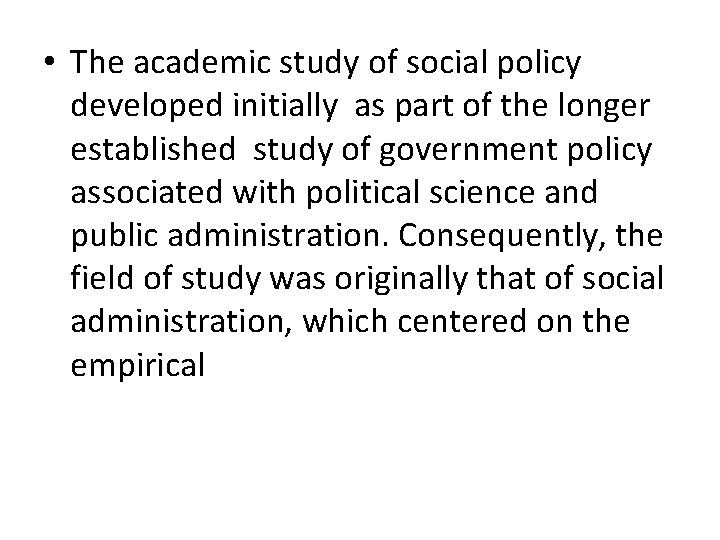  • The academic study of social policy developed initially as part of the