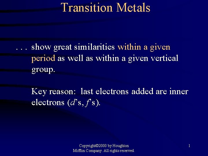 Transition Metals. . . show great similarities within a given period as well as