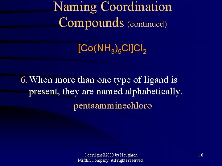 Naming Coordination Compounds (continued) [Co(NH 3)5 Cl]Cl 2 6. When more than one type