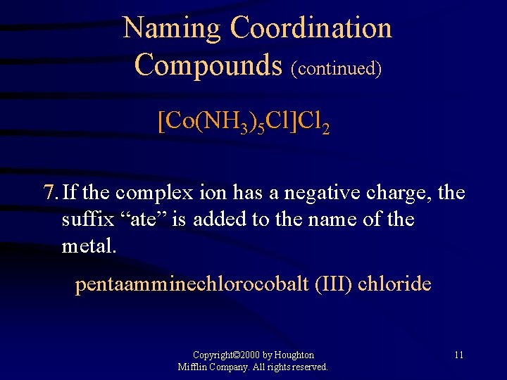 Naming Coordination Compounds (continued) [Co(NH 3)5 Cl]Cl 2 7. If the complex ion has