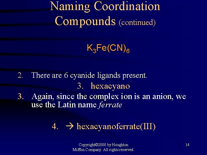 Naming Coordination Compounds (continued) K 3 Fe(CN)6 2. There are 6 cyanide ligands present.