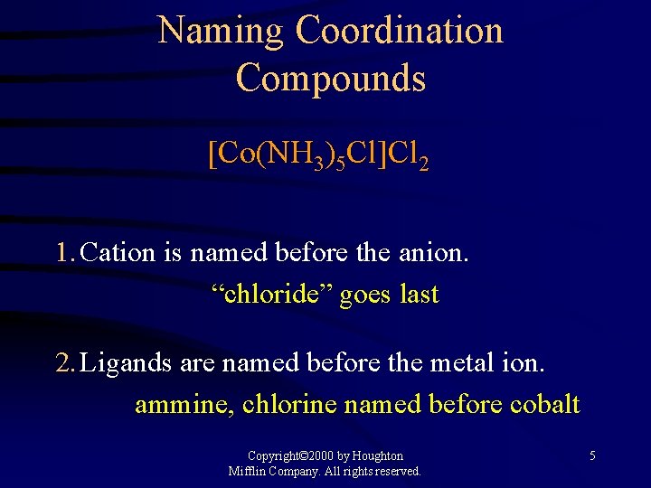 Naming Coordination Compounds [Co(NH 3)5 Cl]Cl 2 1. Cation is named before the anion.
