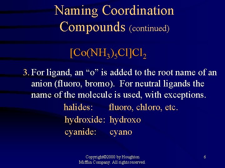 Naming Coordination Compounds (continued) [Co(NH 3)5 Cl]Cl 2 3. For ligand, an “o” is