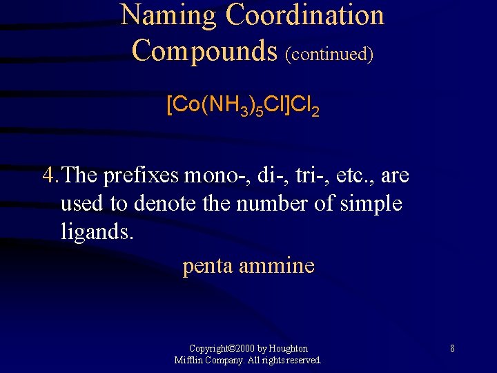 Naming Coordination Compounds (continued) [Co(NH 3)5 Cl]Cl 2 4. The prefixes mono-, di-, tri-,