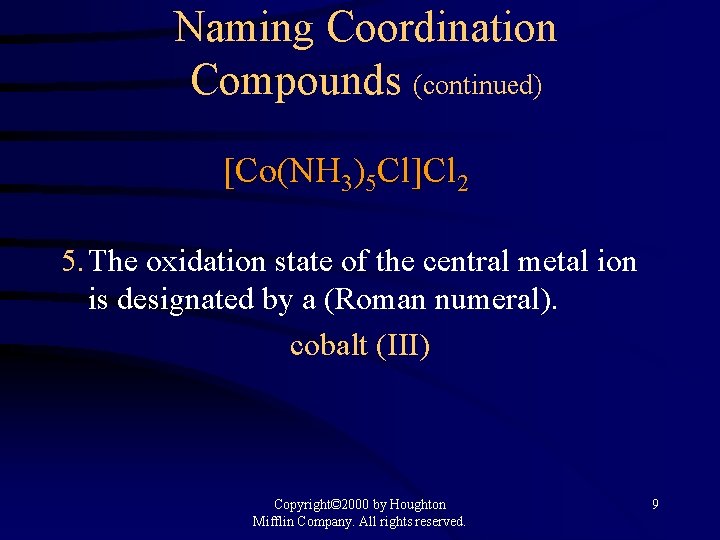 Naming Coordination Compounds (continued) [Co(NH 3)5 Cl]Cl 2 5. The oxidation state of the