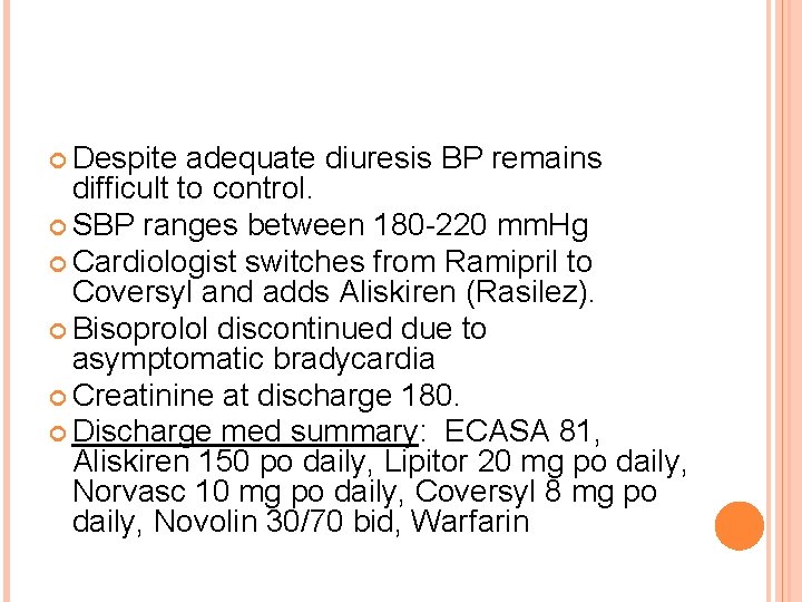  Despite adequate diuresis BP remains difficult to control. SBP ranges between 180 -220