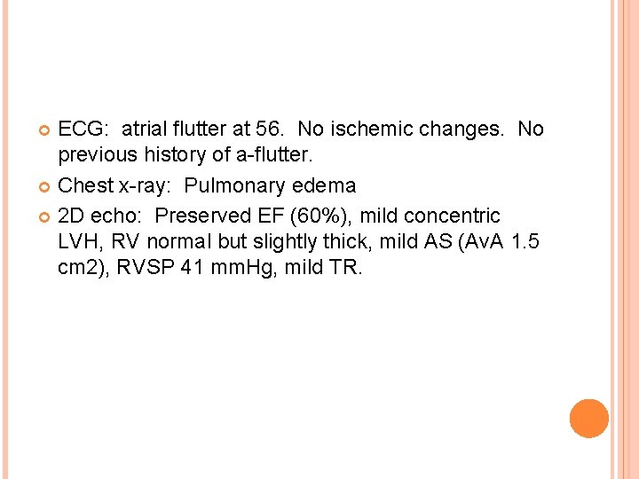 ECG: atrial flutter at 56. No ischemic changes. No previous history of a-flutter. Chest