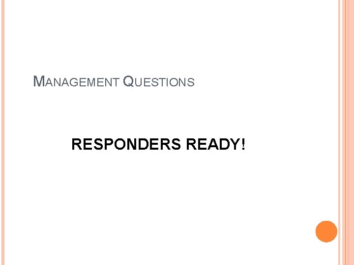 MANAGEMENT QUESTIONS RESPONDERS READY! 