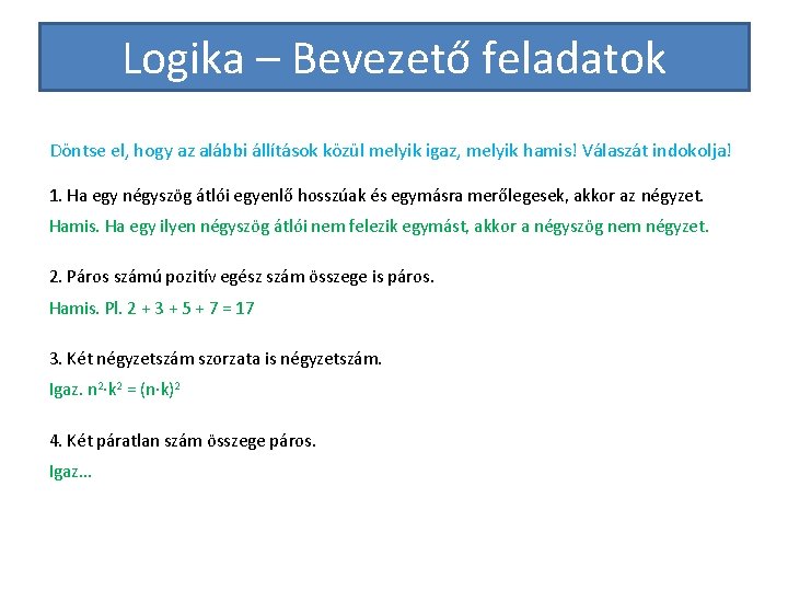 Logika – Bevezető feladatok Döntse el, hogy az alábbi állítások közül melyik igaz, melyik