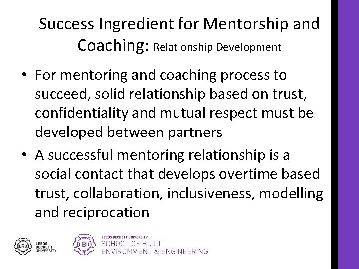 Success Ingredient for Mentorship and Coaching: Relationship Development • For mentoring and coaching process