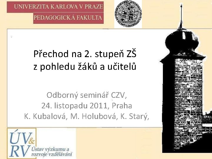 Přechod na 2. stupeň ZŠ z pohledu žáků a učitelů Odborný seminář CZV, 24.