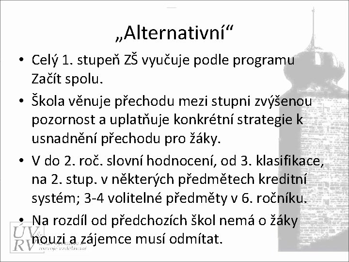 „Alternativní“ • Celý 1. stupeň ZŠ vyučuje podle programu Začít spolu. • Škola věnuje