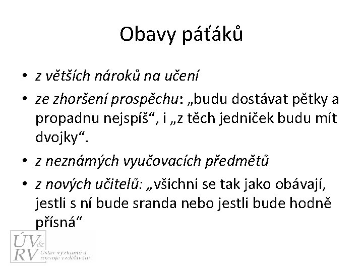 Obavy páťáků • z větších nároků na učení • ze zhoršení prospěchu: „budu dostávat